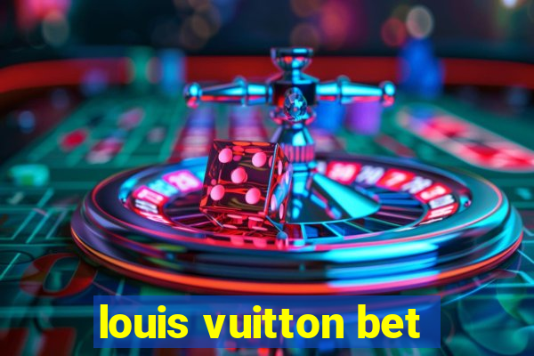 louis vuitton bet